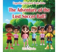 The Adventure of the Lost Soccer Ball! (LEGENDARY ADVENTURES BOOKS)