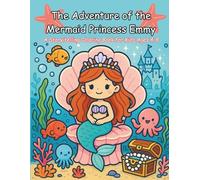 The Adventure of the Mermaid Princess Emmy: A Storytelling Coloring Book for Kids Ages 4-8: Read the story, color the adventure!