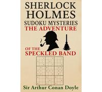 The Adventure of the Speckled Band: A Sherlock Holmes Sudoku Mystery (Includes Original Story with Sudoku Puzzles)