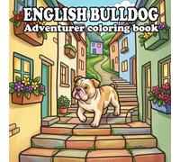 The Adventurer english bulldog Coloring Book: 60 Cozy Adventures Through Forests, Beaches, Mountains & Charming Small Towns