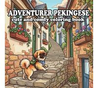 The Adventurer Pekingese Coloring Book for Kids and Adults: 57 Cozy Adventures Through Forests, Beaches, Mountains & Charming Small Towns