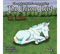The Adventurer's Apprentice: The Unicorn Heist: 3