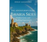 The Adventurer's Guide to Bavaria: Hidden Gems and Thrilling Experiences