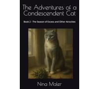 The Adventures of a Condescendent Cat: Book 2 - The Season of Excess and Other Atrocities