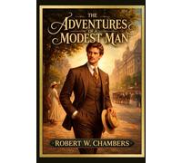 The Adventures of a Modest Man: A Classic Tale of Quiet Courage, Romance, and Social Wit With Original Illustrations
