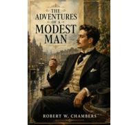 The Adventures of a Modest Man: A Timeless Tale of Love, Humor, Wit, Mystery, and High Society