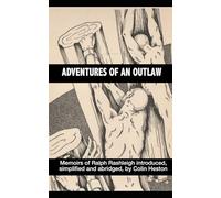 The Adventures of a Outlaw (annotated): Memoirs of Ralph Rashleigh Introduced, simplified and abridged, by Colin Heston