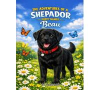 The Adventures of a Shephador Puppy named Beau