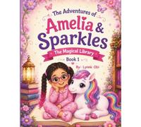 The Adventures of Amelia & Sparkles™: The Magical Library (The Adventures of Amelia & Sparkles Book Series)