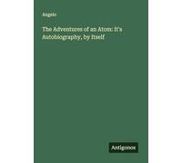 The Adventures of an Atom: It's Autobiography, by Itself