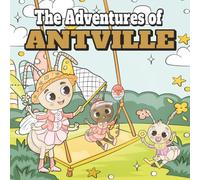 The Adventures of ANTVILLE: A Fun Ant Coloring Book with Cute Characters and Big Adventures, gift for birthdays, holidays, or creative playtime, for kids age 3,4,5,6,7,8,9,10,11,12