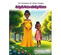 The Adventures of Ariyah and Reagan "Ariyah Gets A Baby Sister": A Heartwarming Journey of Family, Love, and Growing Up