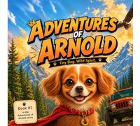 The Adventures of Arnold: Tiny Dog. Wild Spirit.