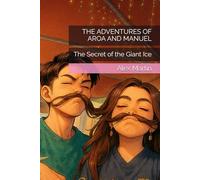 THE ADVENTURES OF AROA AND MANUEL: The Secret of the Giant Ice: 2 (Young Adult (YA) Books / Fiction)
