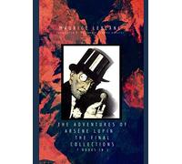The Adventures of Arsène Lupin - The Premium Collection: 7 Books In 1:: Arsè-Ne Lupin,Gentleman-Burglar, ArsèNe Lupin Vs Herlock Sholmes, The Hollow ... Of Arsène Lupin, The Golden Triangle.
