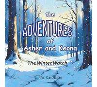 The Adventures of Asher and Keona - the Winter Watch: A winter adventure story about a bunny, a tabby cat, and their friends in the woods.