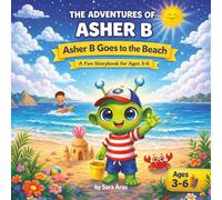 The Adventures of Asher B: Beach Day: A Fun Children's Story About Friendship, Adventure and a Day at the Beach