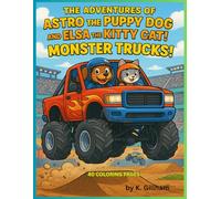 The Adventures of Astro the Puppy Dog and Elsa the Kitty Cat; MOSTER TRUCKS! 40 Moster Truck coloring pages!: Monster Trucks! A High-Octane Coloring ... (Astro and Elsa Adventure Coloring Books)