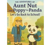 The Adventures of Aunt Nut and Poppy the Panda: Let's Go Back to School!