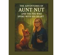 The Adventures of Aunt Nut and the Fox Who Spoke with His Heart
