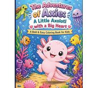 The Adventures of Axie: A Little Axolotl with a Big Heart A Bold & Easy Coloring Book for Kids