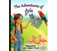 The Adventures of Ayla: Trilingual Story Arabic / English / French