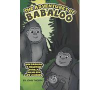 The Adventures of Babaloo: Join Babaloo, a Mountain Gorilla, on His Epic Life Journey