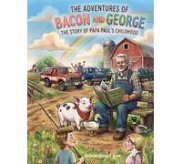 The Adventures Of Bacon and George: The Story Of Papa Paul's Childhood
