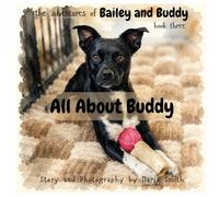The Adventures of Bailey and Buddy: Book Three All About Buddy