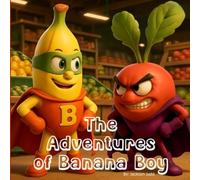 The Adventures of Banana Boy: A tiny banana discovers the hero inside