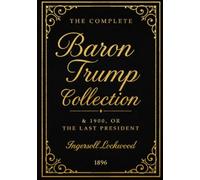 THE ADVENTURES OF BARON TRUMP, COMPLETE COLLECTION: & 1900 or The Last President LARGE PRINT EDITION