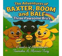 The Adventures of Baxter, Boom, & Bale: Three Pawsome Bro’s