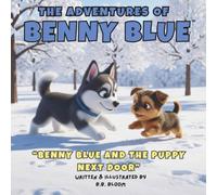 The Adventures of Benny Blue: Benny Blue and the Puppy Next Door: A Children's Picture Book About Puppies, Friendship, New Neighbors, and Learning to ... Heartwarming Bedtime Stories for Children)