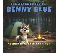 The Adventures of Benny Blue: Benny Blue Goes Camping: A Camping Adventure Picture Book About Friendship, Safety, Curiosity, and Outdoor Exploration, ... Heartwarming Bedtime Stories for Children)