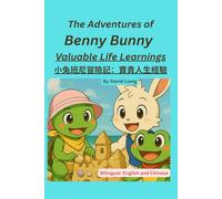 The Adventures of Benny Bunny: Valuable Life Learnings 小兔班尼冒險記:寶貴人生經驗: Picture Book, Bilingual Learnings in English and Chinese, Suitable Age 3-5