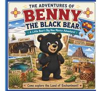 The Adventures of Benny the Black Bear: A Little Bear's Big New Mexico Adventure!