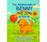 The Adventures of Benny the Dog: Benny and the Big Balloon: A Heartwarming Children's Adventure About Friendship, Sharing, Patience, and Teamwork | Interactive Dog Story Book for Ages 3-8
