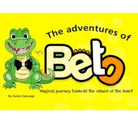 THE ADVENTURES OF BETO: A Magical Journey Towards the Values of the Heart