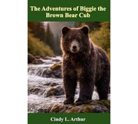 The Adventures of Biggie the Brown Bear Cub: Fun, Fur and Fish at Brooks Falls (Katmai Tales for Kids)