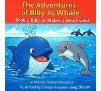 The Adventures of Billy Jo Whale: Book 2 Billy Jo Makes a New Friend
