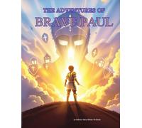 The Adventures of Brave Paul and the Armor of God (A Timeless Bible Story of Faith and Courage)