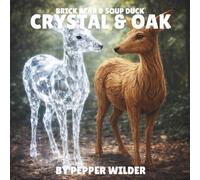 The Adventures Of Brick Bear & Soup Duck: Crystal & Oak