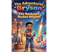 The adventures of Bryson: The BackYard Rocket Mission
