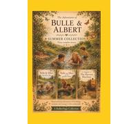 The Adventures of Bulle and Albert: Summer Collection: Gentle Illustrated Stories for Children Ages 4-9 - Real Childhood Memories of Gardens, Rivers & ... and Albert Childhood Memories of Dr kAYE)