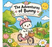 The Adventures of Bunny: Funny and Cozy Coloring Book For Adults Featuring Cute and Adorable Hygge Designs (Cozy Adults)