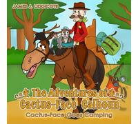 The Adventures of Cactus-Face Calhoun: Cactus-Face Goes Camping