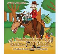 The Adventures of Cactus-Face Calhoun: Cactus-Face Goes Camping