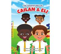 The Adventures of Cailan and Eli: A motivational collection story for boys (and girls) about friendships, overcoming fears, courage and standing for God