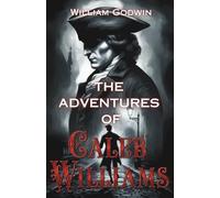 The Adventures of Caleb Williams: The Original Psychological Thriller and Pursuit Novel