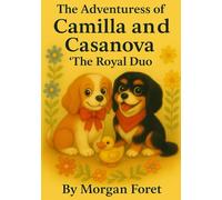 The Adventures of Camilla and Casanova "The Royal Duo": Two Royal Pups, One Unforgettable Journey (The Adventure of Camilla and Casanova "The Royal Duo")